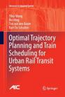 Optimal Trajectory Planning and Train Scheduling for Urban Rail Transit Systems (Advances in Industrial Control) By Yihui Wang, Bin Ning, Ton Van Den Boom Cover Image