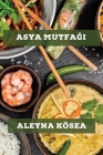 Asya Mutfağı: Tatlarını Keşfetmek İçin Mükemmel Tarifler By Aleyna Kösea Cover Image
