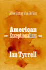 American Exceptionalism: A New History of an Old Idea Cover Image