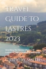 Travel Guide To Lastres 2023: Unveiling The Hidden Charms Of Lastres: A Comprehensive Travel Guide Cover Image