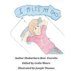 I Miss My Dad By Leslie Moore (Editor), Joseph Thomas (Illustrator), Shabarbara Best- Everette Cover Image