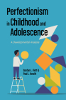 Perfectionism in Childhood and Adolescence: A Developmental Approach By Gordon L. Flett, Paul L. Hewitt Cover Image