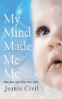 My Mind Made Me Me By Jeanie Civil Cover Image