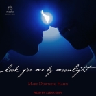 Look for Me by Moonlight By Mary Downing Hahn, Alexa Elmy (Read by) Cover Image