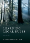 Learning Legal Rules: A Students' Guide to Legal Method and Reasoning By James Holland, Julian Webb Cover Image