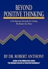 Beyond Positive Thinking: A No-Nonsense Formula for Getting the Results You Want By Robert Anthony, Joe Vitale (Introduction by) Cover Image