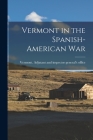 Vermont in the Spanish-American War By Vermont Adjutant and Inspector Gener (Created by) Cover Image