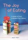 The Joy of Eating: A Guide to Food in Modern Pop Culture By Jane K. Glenn Cover Image