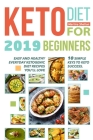 Keto Diet for Beginners 2019: 10 simple keys to Keto Success. Easy and Healthy Everyday Ketogenic Diet Recipes You'll Love By Martina Shelton Cover Image
