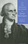 The Political Philosophy of George Washington (Political Philosophy of the American Founders) By Jeffry H. Morrison Cover Image