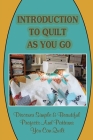 Introduction To Quilt As You Go: Discover Simple & Beautiful Projects And Patterns You Can Quilt: What Is Quilt As You Go Technique By Gricelda Catlin Cover Image