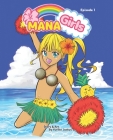 Mana Girls: Episode One {Hawaii Manga} By Yuriko Justus, Yuriko Justus (Artist), Edgar Justus (Editor) Cover Image