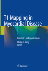 T1-Mapping in Myocardial Disease: Principles and Applications By Phillip C. Yang (Editor) Cover Image