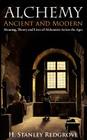 Alchemy: Ancient and Modern: Meaning, Theory and Lies of Alchemists Across the Ages Cover Image