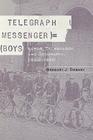 Telegraph Messenger Boys: Labor, Communication and Technology, 1850-1950 By Gregory J. Downey Cover Image