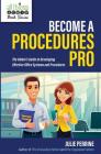 Become A Procedures Pro: The Admin's Guide to Developing Effective Office Systems and Procedures By Julie Perrine Cover Image