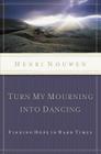 Turn My Mourning Into Dancing: Finding Hope in Hard Times By Henri Nouwen Cover Image