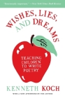 Wishes, Lies, and Dreams: Teaching Children to Write Poetry By Kenneth Koch, Ron Padgett Cover Image