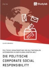 Die politische Corporate Social Responsibility. Politische Verantwortung von multinationalen Unternehmen in einer globalisierten Welt By Oliver Hämmerle Cover Image