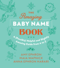 The Amazing Baby Name Book: A (Possibly) Helpful and Slightly Amusing Guide from A-Z By Amy Ephron, Maia Wapnick, Anna Ephron Harari, Jennifer Bricking (Illustrator) Cover Image