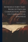 Introductory Text-book of English Composition, Based on Grammatical Synthesis By Walter Scott Dalgleish Cover Image