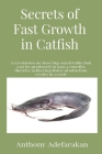 Secrets of Fast Growth in Catfish: A revelation on how big-sized table fish can be produced in just 4 months thereby achieving three production cycles By Anthony O. Adefarakan Cover Image