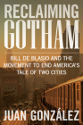 Reclaiming Gotham: Bill de Blasio and the Movement to End America's Tale of Two Cities Cover Image