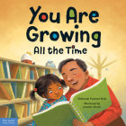 You Are Growing All the Time By Deborah Farmer Kris, Jennifer Zivoin (Illustrator) Cover Image