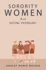Sorority Women and Eating Pathology By Ashley Marie Rolnik Cover Image