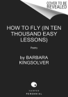 How to Fly (In Ten Thousand Easy Lessons): Poetry By Barbara Kingsolver Cover Image