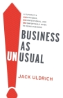 Business As Unusual: A Futurist's Unorthodox, Unconventional, and Uncomfortable Guide to Doing Business By Jack Uldrich Cover Image