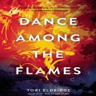 Dance Among the Flames By Tori Eldridge, Alex Picard (Read by) Cover Image