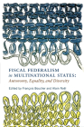 Fiscal Federalism in Multinational States: Autonomy, Equality, and Diversity (Democracy, Diversity, and Citizen Engagement Series) By François Boucher (Editor), Alain Noël (Editor) Cover Image