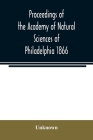 Proceedings of the Academy of Natural Sciences of Philadelphia 1866 By Unknown Cover Image