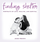 Finding Shelter: Portraits of Love, Healing, and Survival By Jesse Freidin Cover Image