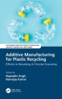 Additive Manufacturing for Plastic Recycling: Efforts in Boosting a Circular Economy By Rupinder Singh (Editor), Ranvijay Kumar Cover Image