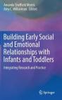 Building Early Social and Emotional Relationships with Infants and Toddlers: Integrating Research and Practice By Amanda Sheffield Morris (Editor), Amy C. Williamson (Editor) Cover Image