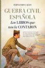 Guerra Civil Espanola. Los Libros Que Nos La Contaron Cover Image