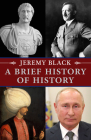 A Brief History of History By Jeremy Black Cover Image