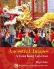 Ancestral Images: A Hong Kong Collection By Hugh Baker Cover Image