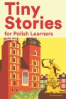 Tiny Stories for Polish Learners: Short Stories in Polish for Beginners and Intermediate Learners By Jan Kowalczyk Cover Image
