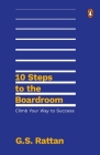 10 Steps to the Boardroom: Climb Your Way to Success By G Rattan Cover Image