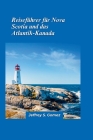 Reiseführer Nova Scotia & Atlantik-Kanada 2024: Reisen Sie entlang der salzhaltigen Küsten und entdecken Sie versteckte Buchten, Leuchttürme und Seefa Cover Image