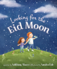 Looking for the Eid Moon By Sahtinay Abaza, Sandra Eide (Illustrator) Cover Image