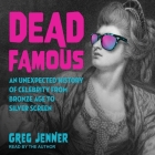 Dead Famous: An Unexpected History of Celebrity from Bronze Age to Silver Screen By Greg Jenner, Greg Jenner (Read by) Cover Image