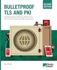 Bulletproof TLS and PKI, Second Edition: Understanding and Deploying SSL/TLS and PKI to Secure Servers and Web Applications By Ivan Ristic Cover Image