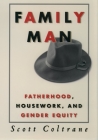 Family Man: Fatherhood, Housework, and Gender Equity By Scott Coltrane Cover Image