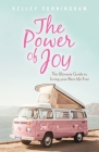 The Power of Joy: The Ultimate Guide to Living Your Best Life Ever By Kelley Cunningham, Barbara Rosini (Illustrator) Cover Image
