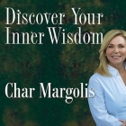 Discover Your Inner Wisdom: Using Intuition, Logic, and Common Sense to Make Your Best Choices By Char Margolis, Victoria St George, Victoria St George (Contribution by) Cover Image