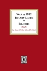 War of 1812 Bounty Lands in Illinois By James D. Walker Cover Image
